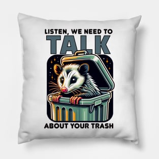 We Need to Talk About Your Trash - Funny Possum Pillow