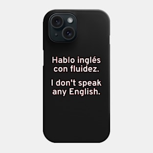 Hablo inglés con fluidez. / I don't speak any English. Phone Case