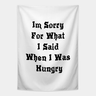 Im Sorry For What I Said When I Was Hungry Tapestry