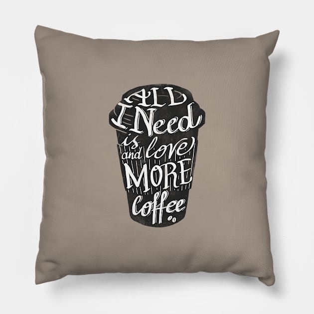 all I need is love ( and more coffee) Pillow by nickmanofredda