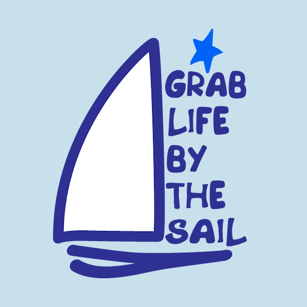 Grab Life by the Sail by Sailfaster Designs