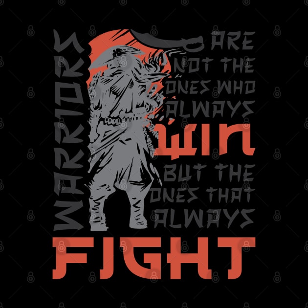 Warriors Are Not The Ones Who Always Win But The One That Always Fight by Promen Shirts