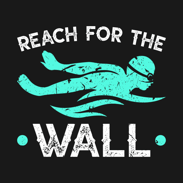 Reach For The Wall Swimmer Swim Coach Swimming by Humbas Fun Shirts