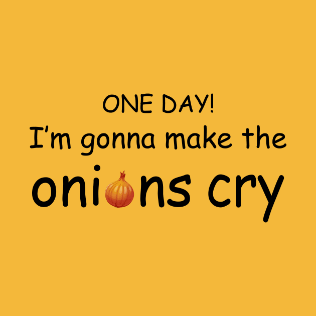 I'm Gonna Make the Onions Cry by Magniftee