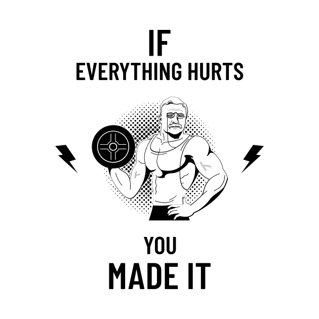 If Everything Hurts You Made It by Dosiferon