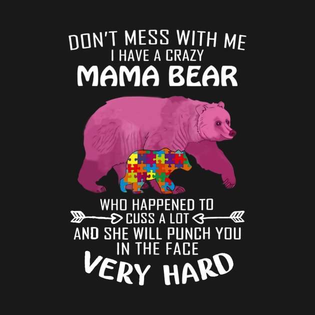 Autism Bear I Have A Crazy Mama Bear Autism Awareness by Danielsmfbb