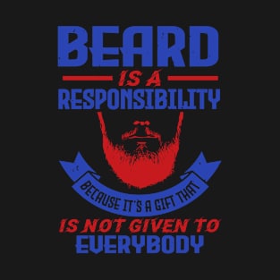 Beard Typography Beard Is A Responsibility Because It Is A T-Shirt