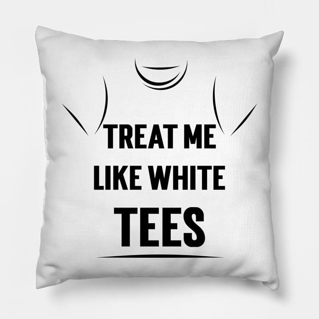 Treat Me Like White Tees v2 Pillow by Emma