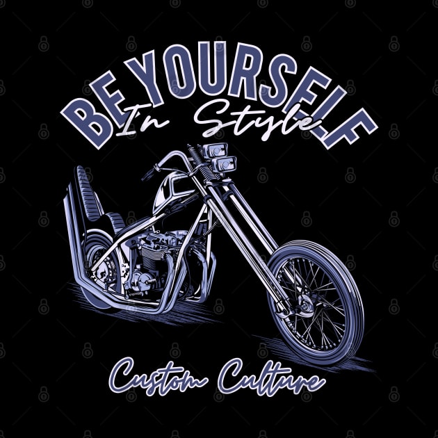 Be yourself in style,Custom culture,custom bike,chopper motorcycle,vintage bike by Lekrock Shop