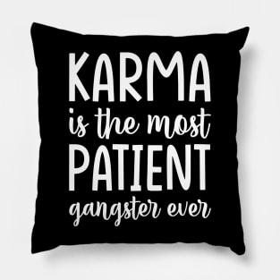 Karma is the most Patient, Funny Motivational Pillow