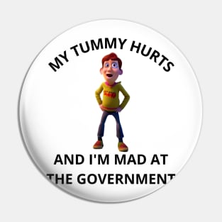 My Tummy Hurts, And I'm Mad At The Government Pin