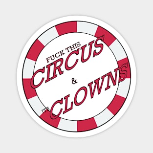 F*CK THIS CIRCUS AND IT'S CLOWNS Magnet