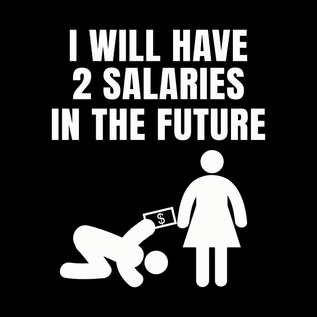 I will have 2 Salaries in the Future by Jimmyson