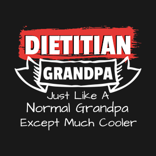 Dietitian Grandpa Just Like A Normal Mom Except Much Cooler T-Shirt