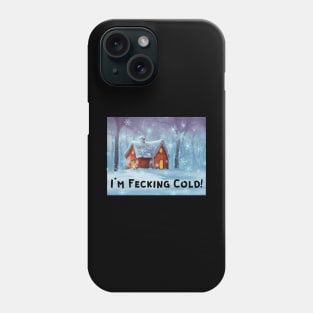 I'M FECKING COLD! Phone Case