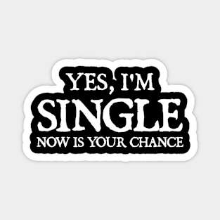 Yes I'm single now is your chance Magnet