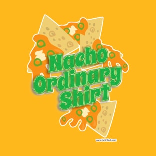 Nacho Ordinary Shirt T-Shirt
