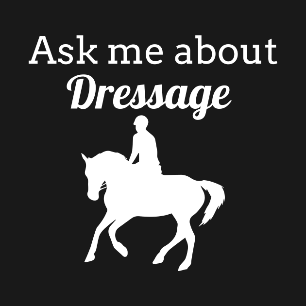 Ask Me About Dressage by Comic Horse-Girl