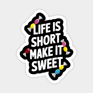 Life is Short Make it Sweet Magnet