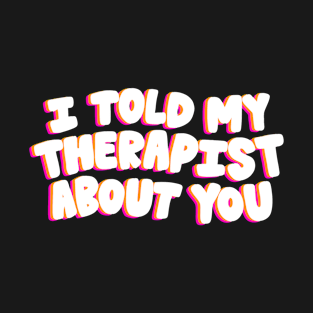 I told my therapist - Pink T-Shirt