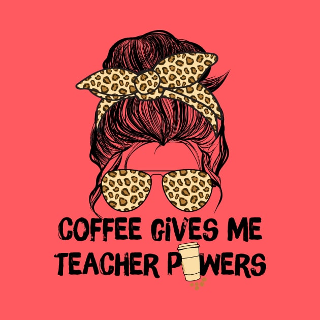 Coffee Gives Me Teacher Powers by Teewyld