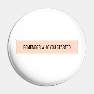 Remember Why You Started - Motivational and Inspiring Work Quotes Pin