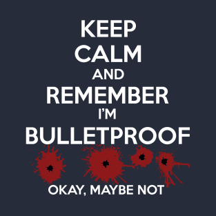 Keep Calm I'm Bulletproof T-Shirt