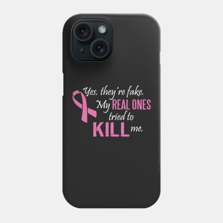 Cancer: Yes, they're fake. My real ones tried to kill me. Phone Case