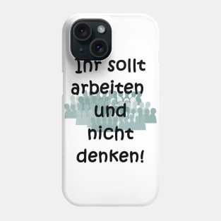 Arbeiten, nicht denken! Phone Case