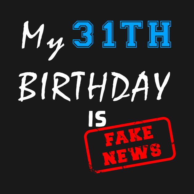 My 31th birthday is fake news by Flipodesigner