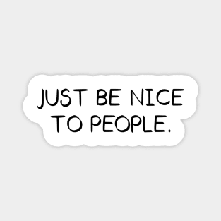 Just Be Nice To People // Black Magnet