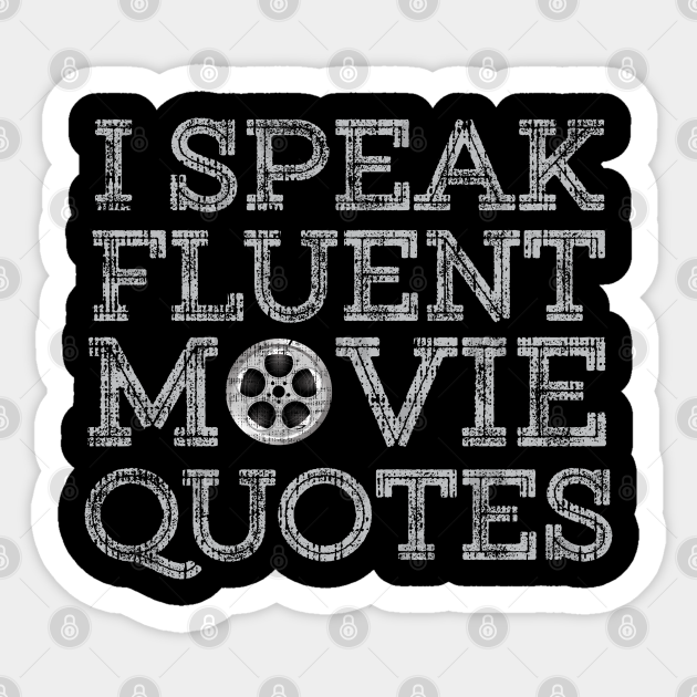 I Speak Fluent Movie Quotes Funny Movies Lovers Gift Movie Lover Gifts Sticker Teepublic