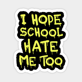 I Hope School Hate Me Too Magnet