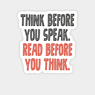 Think before you speak. Read before you think. Magnet