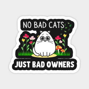 No Bad Cats, Just Bad Owners Magnet