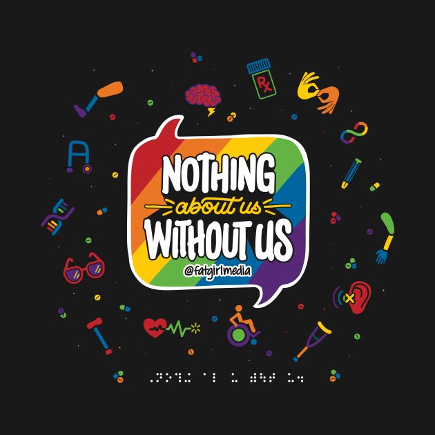 Nothing About Us Without Us (Pride Edition) by Fat Girl Media