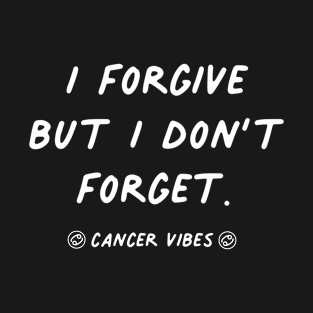 I forgive but I don't forget Cancer funny quotes zodiac astrology signs horoscope T-Shirt