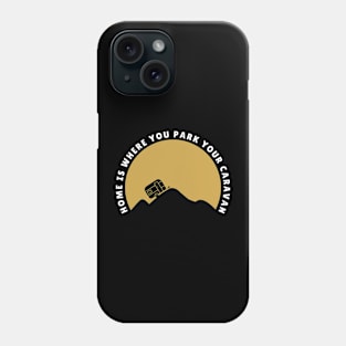 Home is where you park your caravan Caravanning and RV Phone Case