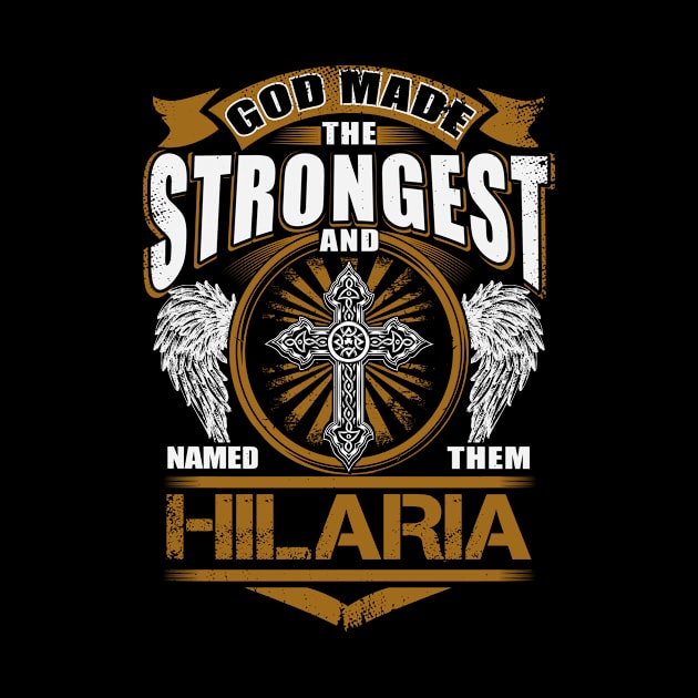 Hilaria Name T Shirt - God Found Strongest And Named Them Hilaria Gift Item by reelingduvet