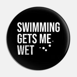 Swimming Gets Me Wet Pin