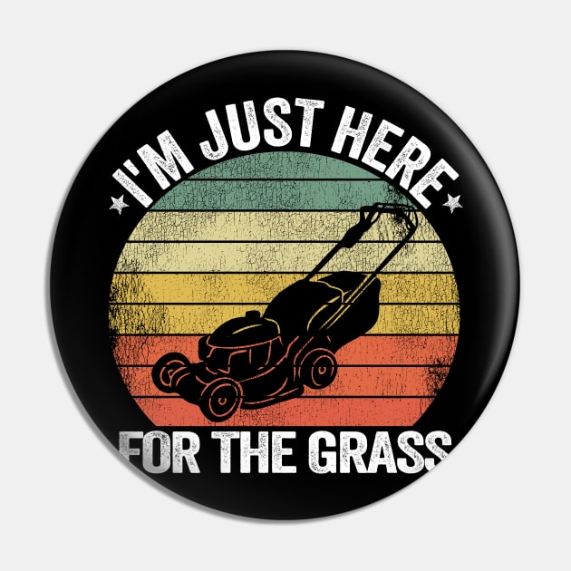 I'm Just Here For the Grass Funny Lawn Mowing Gift Pin by Kuehni