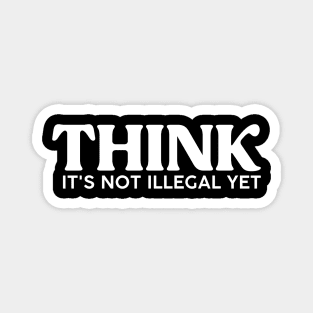 Funny Saying Think It's Not Illegal Yet Magnet