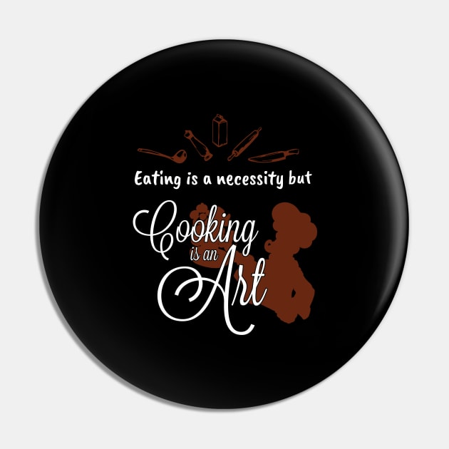 Eatin is a necessity but cooking is an art Funny  Chef Pin by Riffize