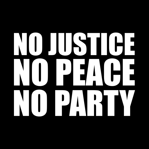 No Justice No Peace No Party by umarhahn