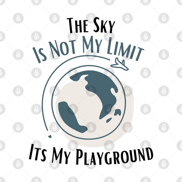 The Sky Is Not My Limit Its My Playground by bymetrend