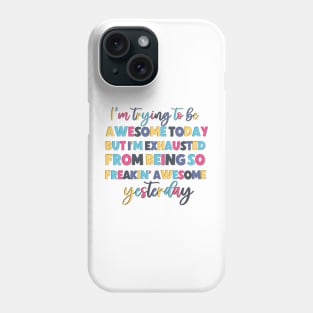 I'm trying to be awesome today funny saying Phone Case