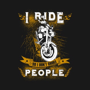 I Ride So I Don't Choke People T-Shirt & Hoodies T-Shirt