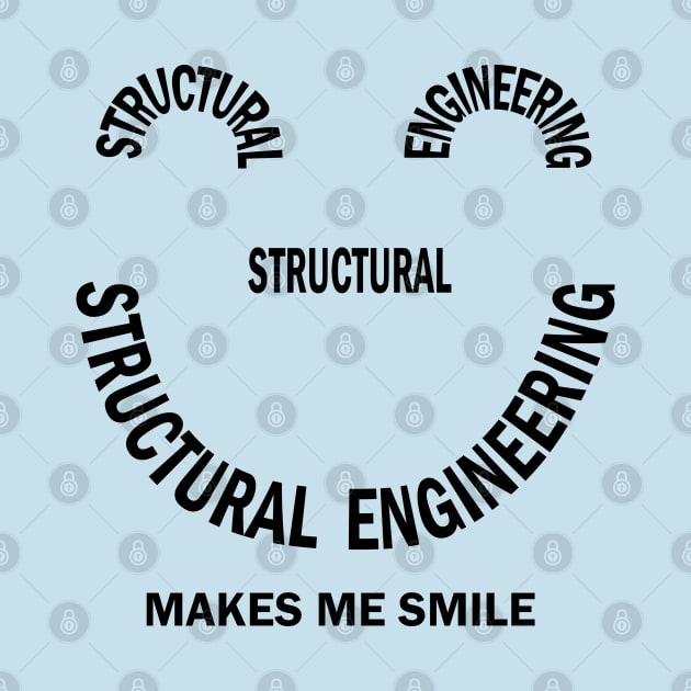 Structural Engineering Smile by Barthol Graphics