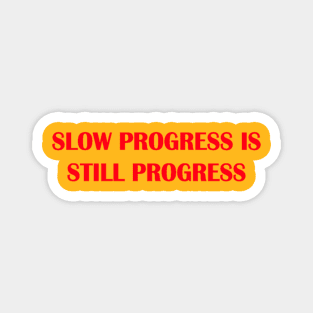 slow progress still progress Magnet