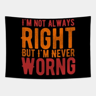 I'm Not Always Right But I'm Never Wrong Tapestry